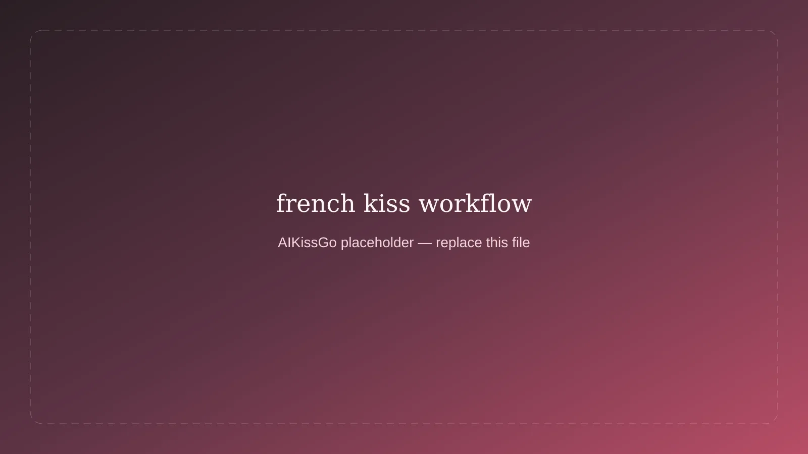 Placeholder for french kiss AI workflow