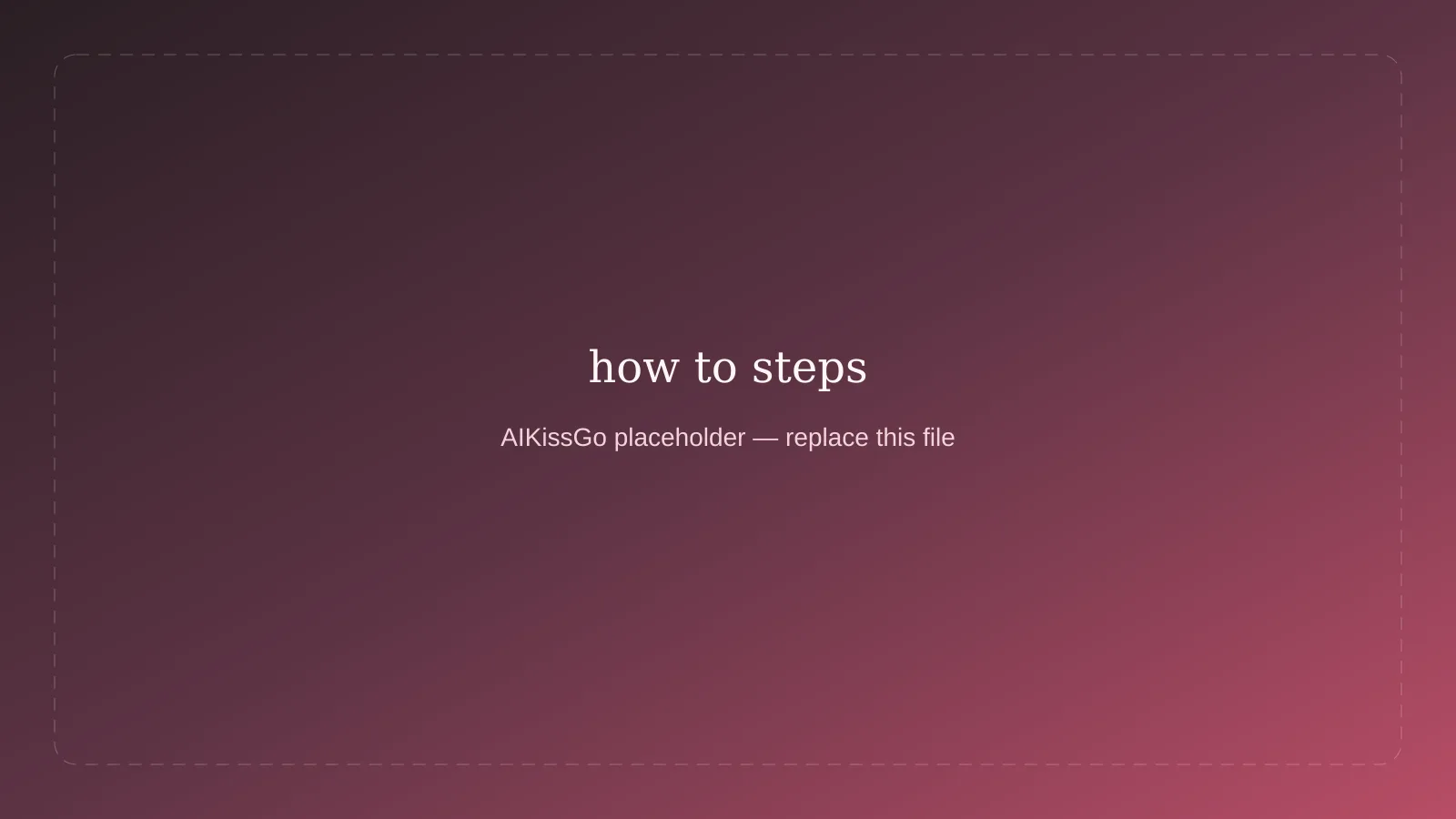 Placeholder numbered steps for AI kissing video
